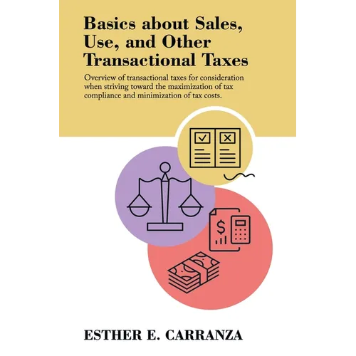 Basics About Sales, Use, and Other Transactional Taxes: Overview of Transactional Taxes for Consideration When Striving Toward the Maximization of Tax