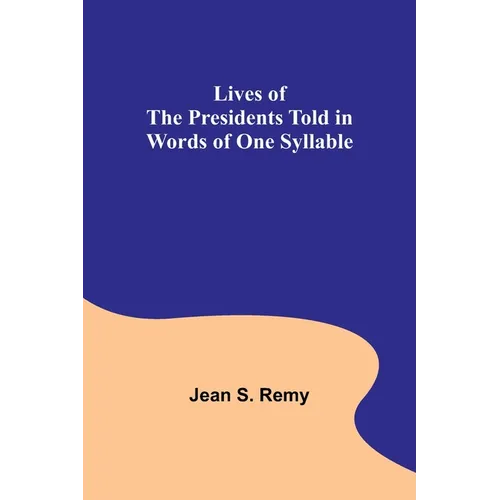 Lives of the Presidents Told in Words of One Syllable