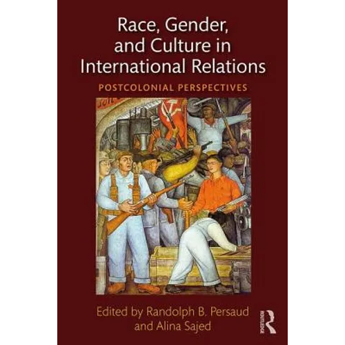 Race, Gender, and Culture in International Relations: Postcolonial Perspectives - Paperback