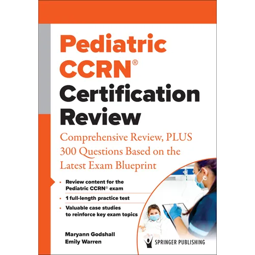 Pediatric Ccrn(r) Certification Review: Comprehensive Review, Plus 300 Questions Based on the Latest Exam Blueprint