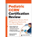 Pediatric Ccrn(r) Certification Review: Comprehensive Review, Plus 300 Questions Based on the Latest Exam Blueprint