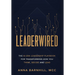 Leaderwired: The AI-Era Leadership Playbook for Transforming How You Think, Decide and Lead