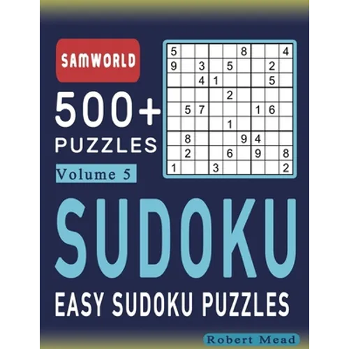 Easy Sudoku Puzzles: Over 500 Easy Sudoku Puzzles And Solutions (Volume 5)
