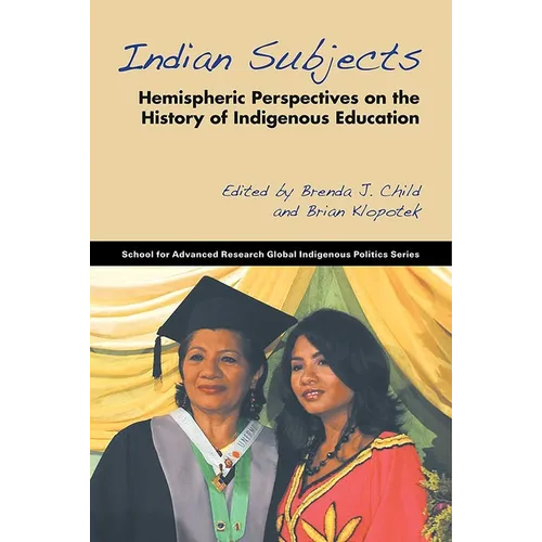 Indian Subjects: Hemispheric Perspectives on the History of Indigenous Education