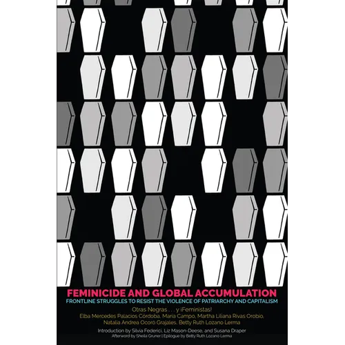 Feminicide and Global Accumulation: Frontline Struggles to Resist the Violence of Patriarchy and Capitalism