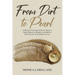 From Dirt to Pearl: A Woman's Traumatic Story of Neglect, Abuse, Betrayal, Murder, and Survival. How God has Transformed my Life.