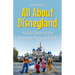 All About Disneyland: A Kid's Guide to the Happiest Place on Earth