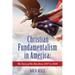 Christian Fundamentalism in America: The Story of the Rest from 1857 to 2020