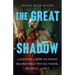 The Great Shadow: A History of How Sickness Shapes What We Do, Think, Believe, and Buy
