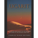 Ugarit: The History and Legacy of the Kingdom of Ugarit in the Ancient Near East