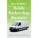 How To Build A Mobile Barbershop Business