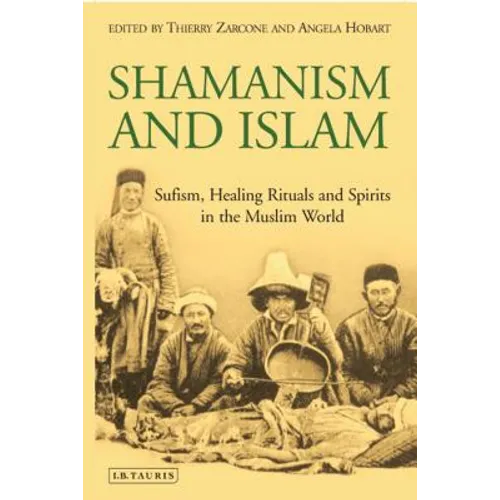 Shamanism and Islam: Sufism, Healing Rituals and Spirits in the Muslim World