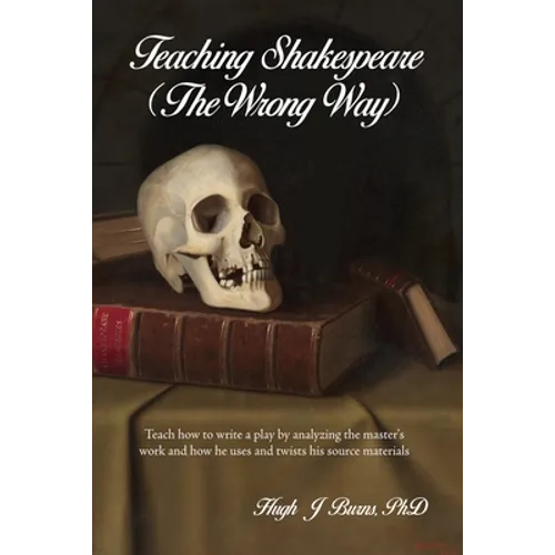Teaching Shakespeare: (The Wrong Way)
