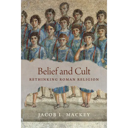 Belief and Cult: Rethinking Roman Religion