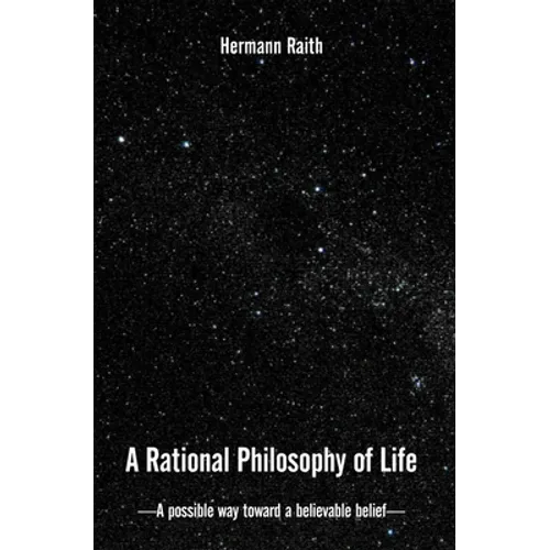 A Rational Philosophy of Life: A Possible Way, Toward a Believable Belief