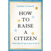 How to Raise a Citizen (and Why It's Up to You to Do It)