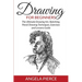 Drawing For Beginners: The Ultimate Drawing Art, Sketching, Pencil Drawing Techniques, Exercises and Lessons Guide