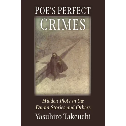 Poe's Perfect Crimes: Hidden Plots in the Dupin Stories and Others