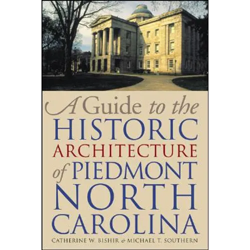 A Guide to the Historic Architecture of Piedmont North Carolina