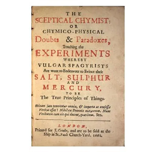 The Sceptical Chymist: Chymico-Physical: Doubts & Paradoxes