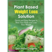 Plant Based Weight Loss Solution: Quick and Easy Recipes to Heal Your Body and Lose Your Weight