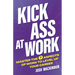 Kick Ass At Work: Master the 7 Aspects of Work to Level Up Your Career