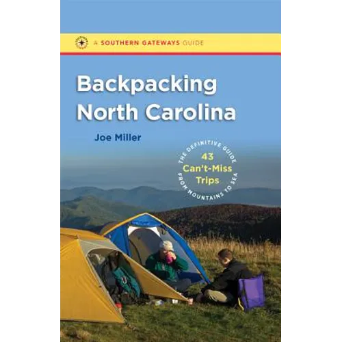 Backpacking North Carolina: The Definitive Guide to 43 Can't-Miss Trips from Mountains to Sea