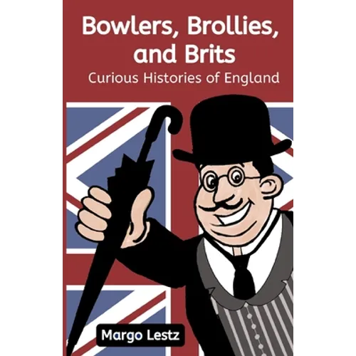 Bowlers, Brollies, and Brits: Curious Histories of England