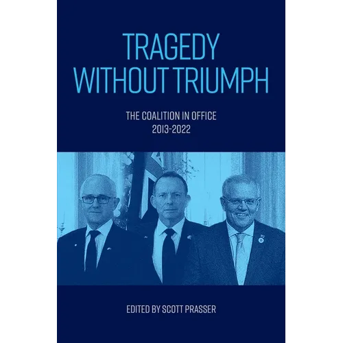 Tragedy without Triumph: The Coalition in Office 2013-2022