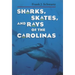 Sharks, Skates, and Rays of the Carolinas