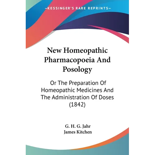 New Homeopathic Pharmacopoeia And Posology: Or The Preparation Of Homeopathic Medicines And The Administration Of Doses (1842)