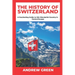 The History of Switzerland: A Fascinating Guide to this Wonderful Country in Central Europe