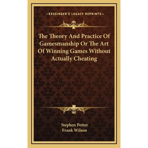The Theory And Practice Of Gamesmanship Or The Art Of Winning Games Without Actually Cheating