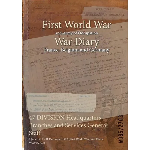 47 DIVISION Headquarters, Branches and Services General Staff: 1 June 1917 - 31 December 1917 (First World War, War Diary, WO95/2703)