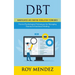 Dbt: Mindfulness and Emotion Regulation Techniques (Proven Psychological Techniques for Managing Trauma & Emotional Healing)