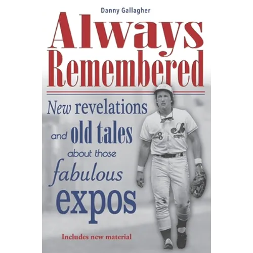 Always Remembered: New revelations and old tales about those fabulous Expos