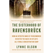 The Sisterhood of Ravensbrã1/4ck: How an Intrepid Band of Frenchwomen Resisted the Nazis in Hitler's All-Female Concentration Camp
