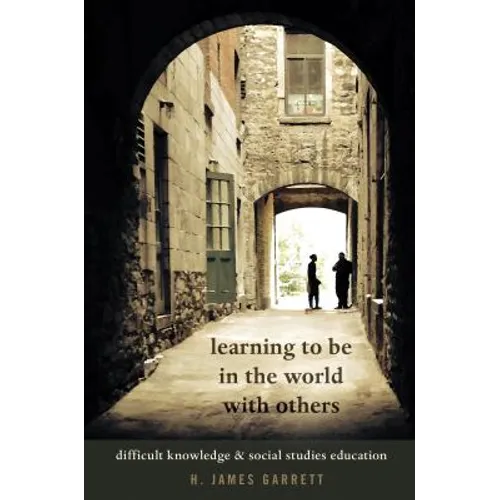Learning to Be in the World with Others: Difficult Knowledge and Social Studies Education
