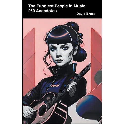 The Funniest People in Music: 250 Anecdotes