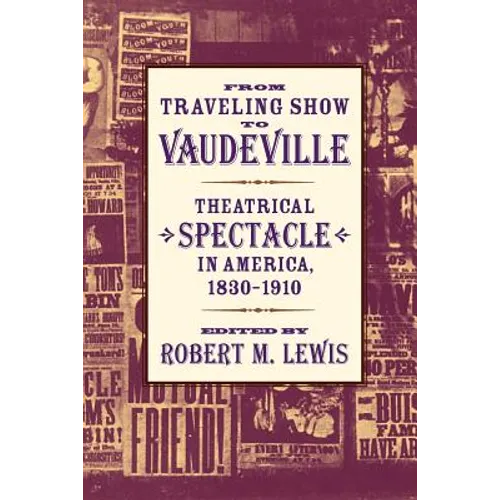 From Traveling Show to Vaudeville: Theatrical Spectacle in America, 1830-1910
