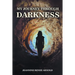 My Journey Through Darkness
