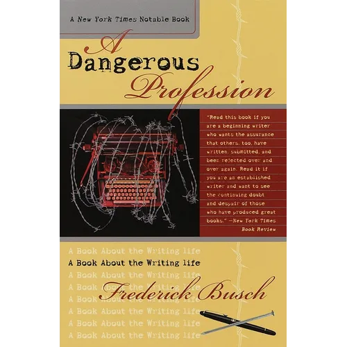 Dangerous Profession: A Book about the Writing Life
