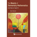 The Beauty of Elementary Mathematics: And How to Teach It
