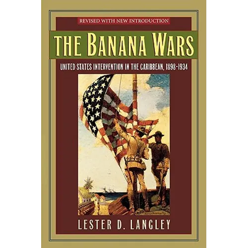 The Banana Wars: United States Intervention in the Caribbean, 1898-1934