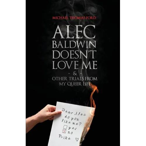 Alec Baldwin Doesn't Love Me, and Other Trials from My Queer Life