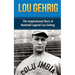 Lou Gehrig: The Inspirational Story of Baseball Legend Lou Gehrig