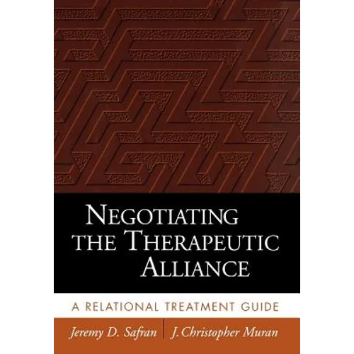 Negotiating the Therapeutic Alliance: A Relational Treatment Guide