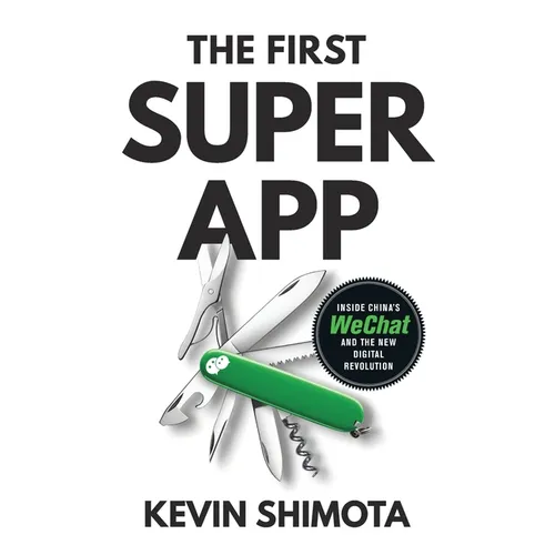 The First Superapp: Inside China's WeChat and the new digital revolution