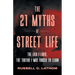 The 21 Myths of Street Life: The Lies I Lived, the Truths I Was Forced to Learn