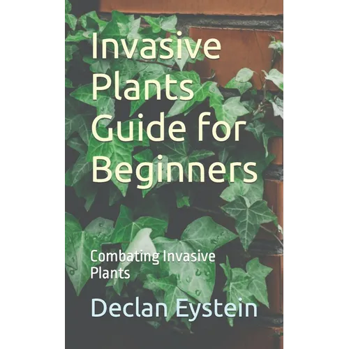 Invasive Plants Guide for Beginners: Combating Invasive Plants